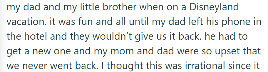 At 13, OP went to Disneyland with her family. Dad left his phone at the hotel, upsetting everyone, and they never returned.