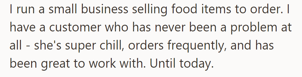 OP had a reliable, pleasant customer, but today the customer unexpectedly caused an issue.