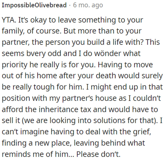 It's fine to leave something for your family, but prioritizing them over your partner, the person you've built a life with, seems strange.