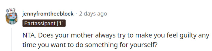 It's like her guilt-trip express is always on time whenever they want to do something for themselves.