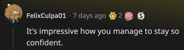 1. On the surface, it comes across as a compliment