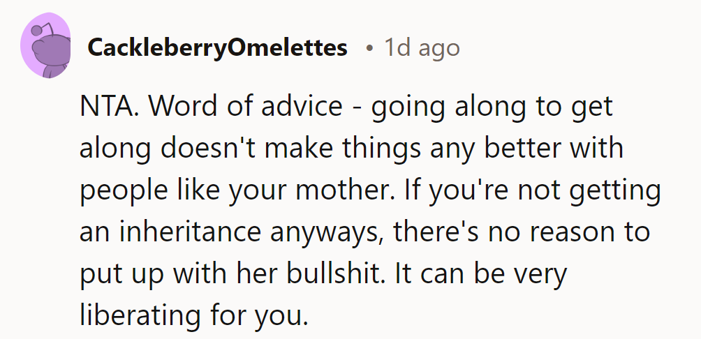 NTA. Going along to get along won’t improve things. If no inheritance, why endure her nonsense?