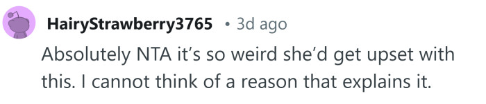 It's weird that she'd get upset over this.