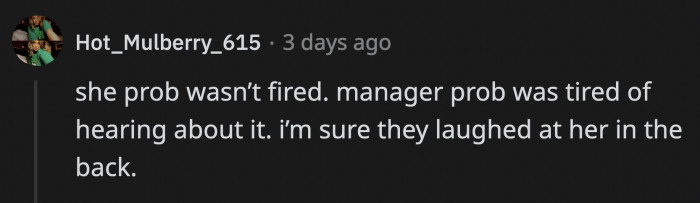 Agreed. It is highly doubtful that the 19-year-old got fired over this when she did nothing wrong.