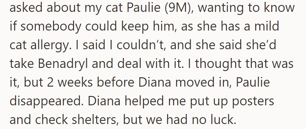 Diana asked about OP's cat due to her allergy before moving in. The cat disappeared two weeks before Diana's move.