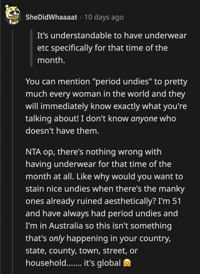 OP having underwear specifically used during her period is not a unique experience. Everyone who menstruates can attest to this.