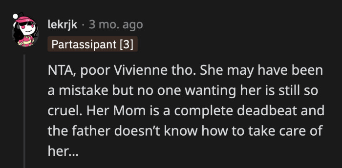 The only person who deserves sympathy is Vivienne. OP didn't say anything that isn't true. It doesn't make it any less heartbreaking for Vivienne.