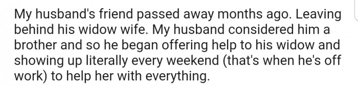 OP explained that after her husband's friend passed away, he started offering help to his widow
