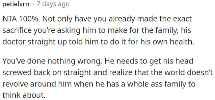 He needs to prioritize the family's welfare over himself