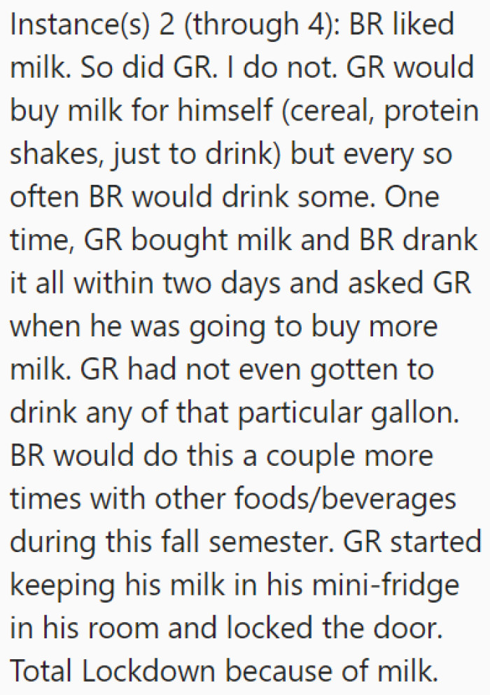 The bad roommate would drink the other roommate's milk.