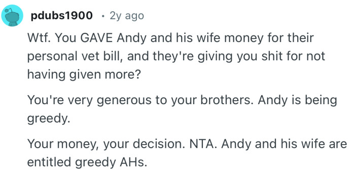 “You're very generous to your brothers. Andy is being greedy.”