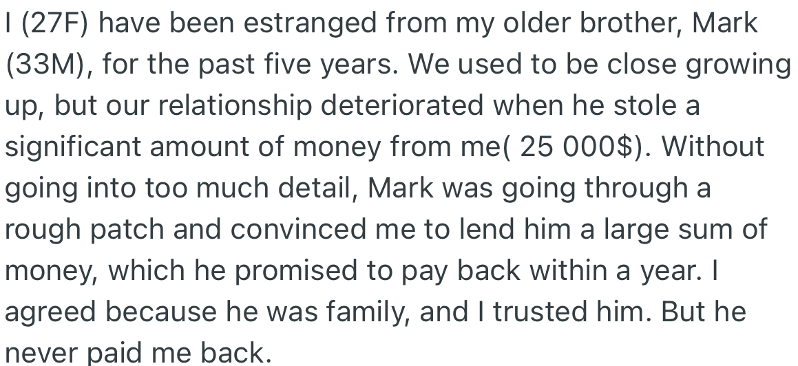 OP had a great relationship with her older brother (Mark) while growing up; however, things went sideways after he borrowed money from her and never paid it back.