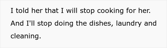 He told her that he would stop doing chores for her so that he could focus on being a 