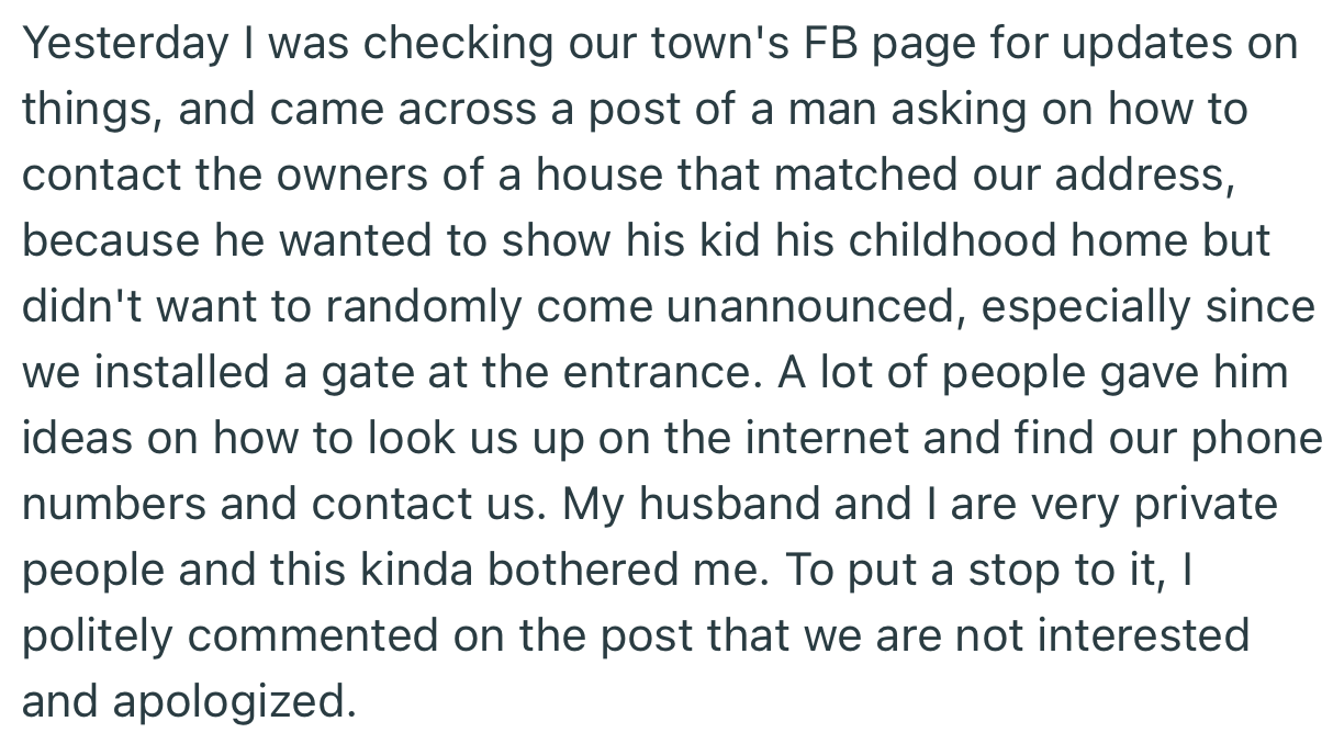 OP and her husband realized that the previous owner of their house was trying to get permission to bring his kid over to see his childhood home. However, OP and her husband made it clear that such a request wouldn’t be granted