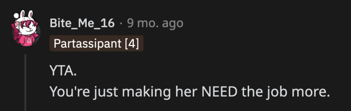 By stopping financial assistance, his daughter will become more desperate for money.