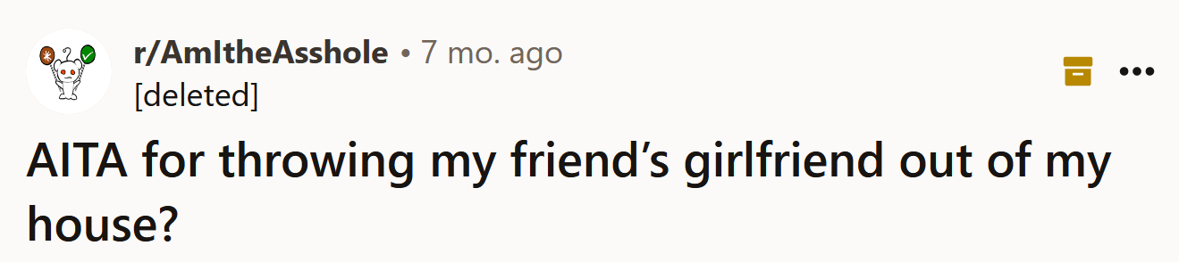 The Redditor asked if she's an a**hole for throwing her friend's girlfriend out of her house.