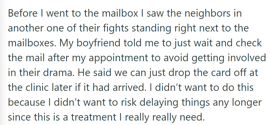 She saw neighbors fighting by the mailboxes but hesitated to check her mail later, fearing treatment delays.