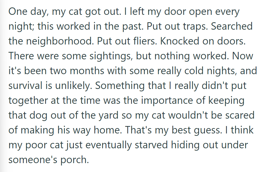 Cat escaped, missing for two months. Neighbor's dog may have deterred return, likely demise under porch.