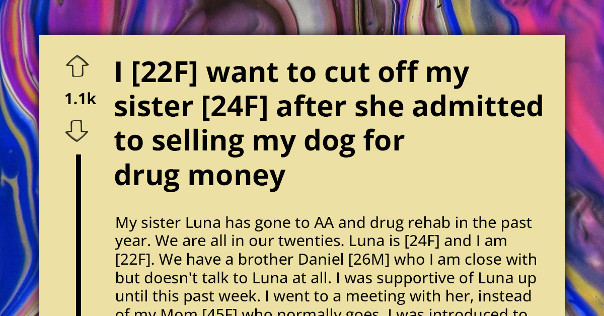 Woman Contemplates Cutting Ties With Sister Who Sold Her Dog For Drugs, Asks For Advice