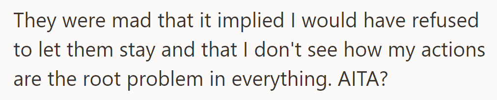 They're upset, thinking he'd refuse to let them stay, but he wonders if his actions are really to blame. Are they in the wrong?