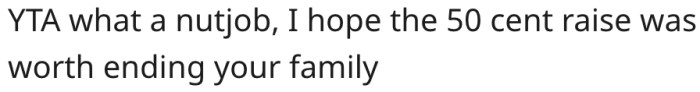 Hope the raise was worth losing her sister.