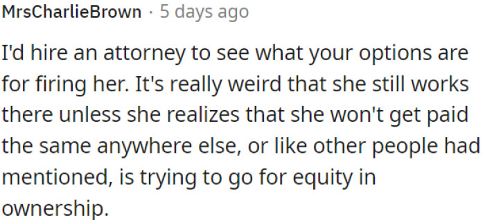 It's unusual for her to continue working unless she believes she won't find similar compensation elsewhere or aims to acquire ownership equity.