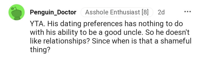 His dating preferences have nothing to do with his ability to be a good uncle.