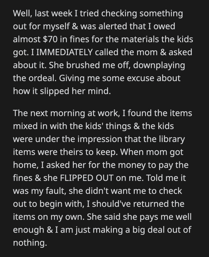 She said she warned OP not to let the children borrow anything from the library. She claimed she paid OP well enough for her to afford the fine without an issue.