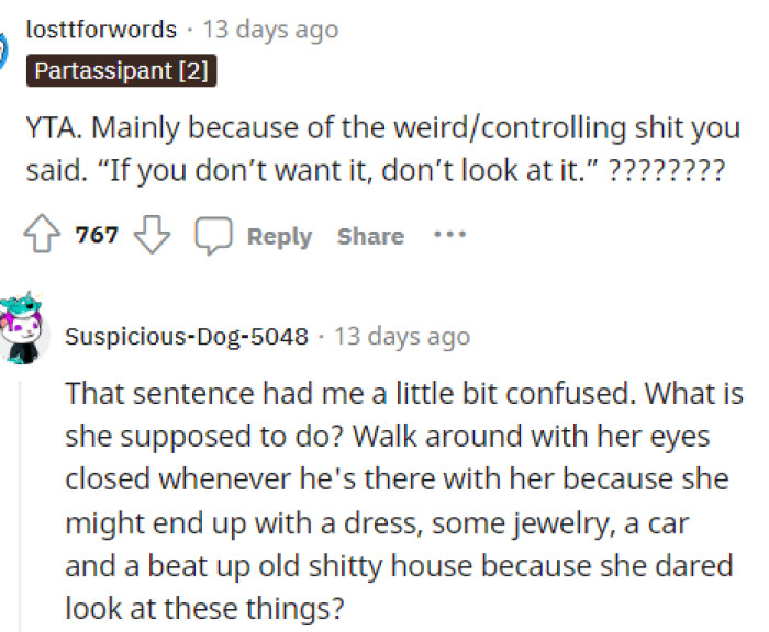 It does seem a little strange and somewhat controlling, so there are red flags here that we're picking up on.