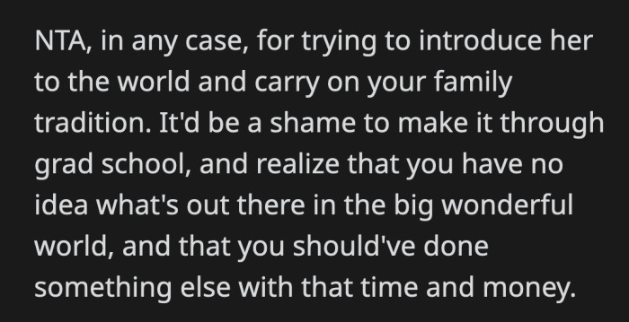 If she doesn't take this opportunity, she might regret it when she's older. She could end up resenting her mom for holding her back.
