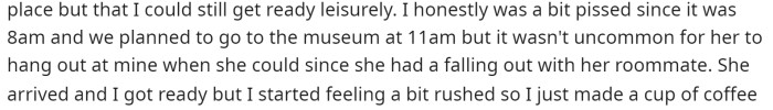 However, right off the bat, this friend shows up hours early to OP's house to start their day, which obviously threw things off.