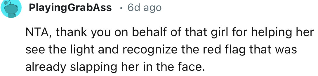 “Thank you on behalf of that girl for helping her see the light and recognize the red flag that was already slapping her in the face.”
