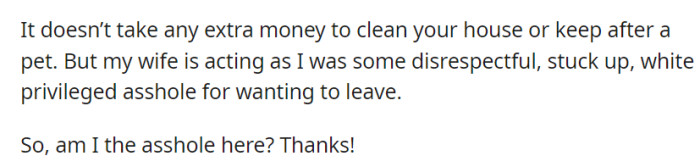 He feels criticized for wanting to leave due to cleanliness concerns and wonders if he's wrong.