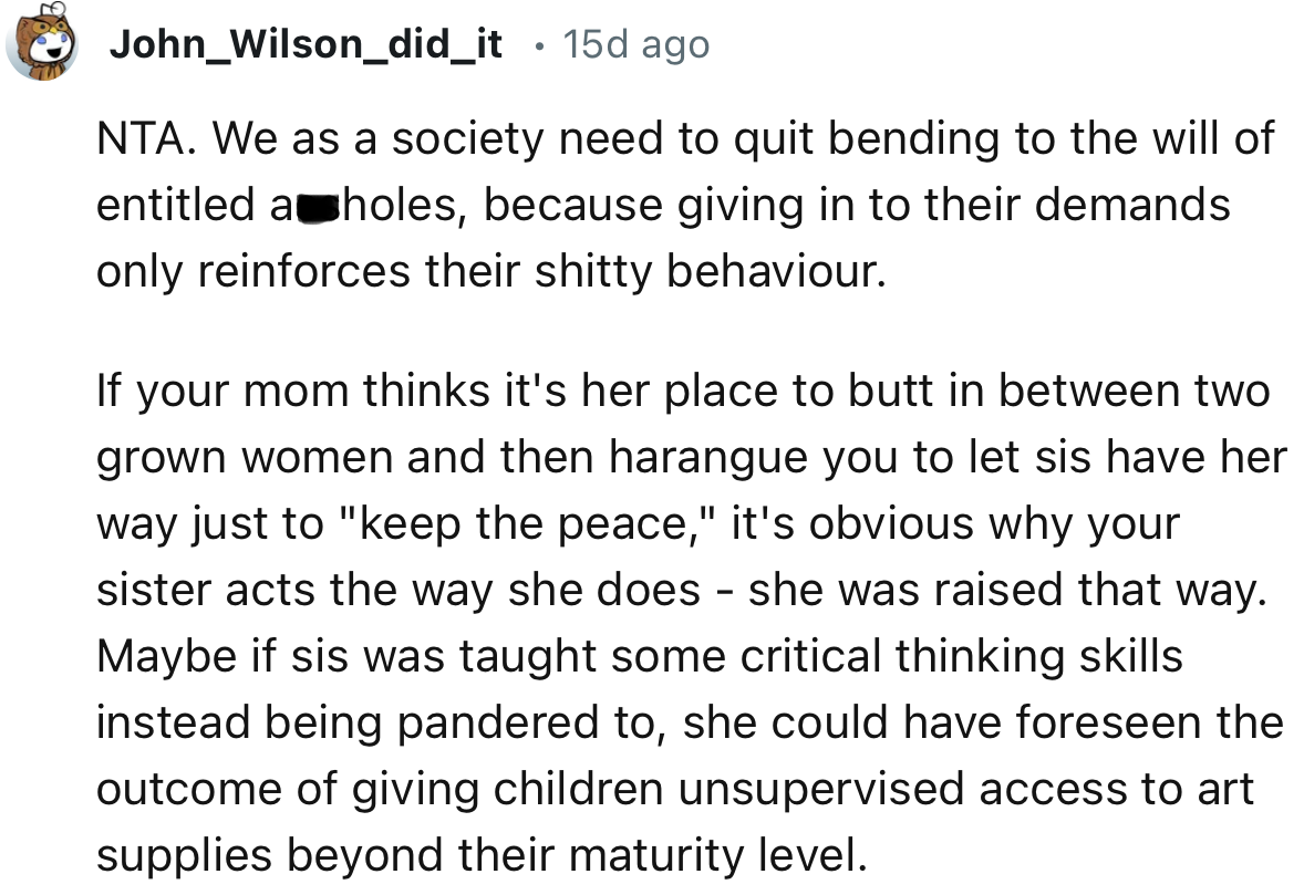 “NTA. We as a society need to quit bending to the will of entitled a**holes, because giving in to their demands only reinforces their shitty behavior.”
