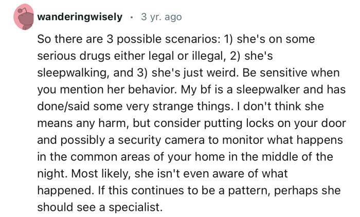 This Redditor has listed three interesting possibilities. If this continues, OP’s roommate might need to see a specialist