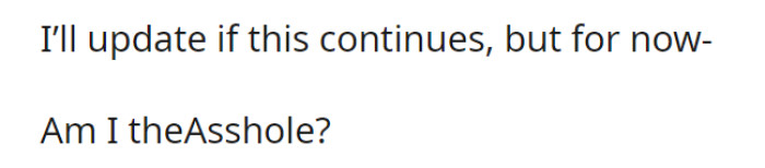 That is the whole story for now. Is OP the asshole?