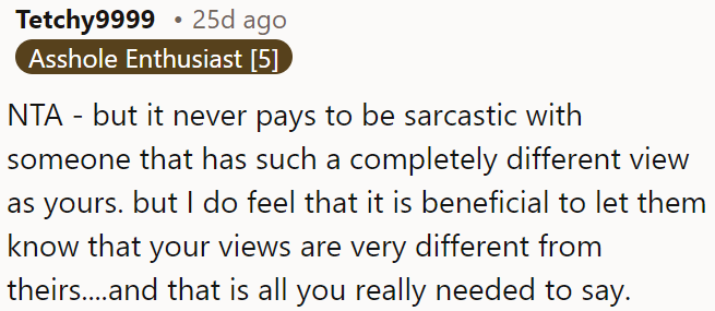 OP should express her differing views calmly rather than using sarcasm.