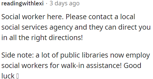 OP needs to contact her local social services agency for guidance.