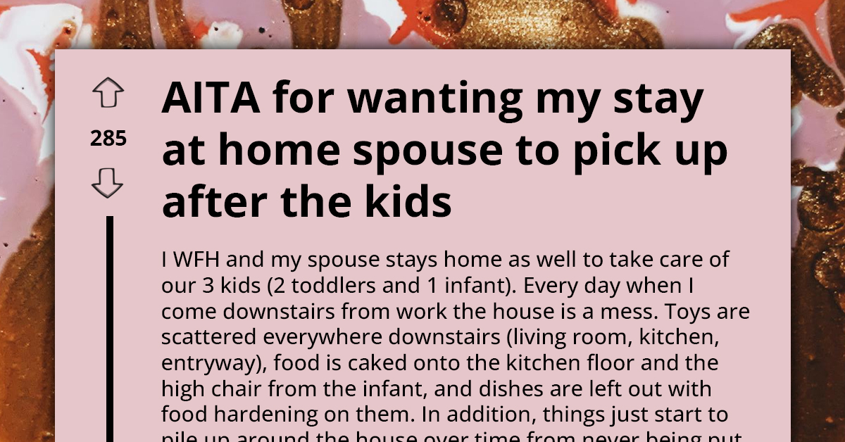 Redditor Asks If They're A**hole For Expecting Their Stay-At-Home Spouse To Do Better Job Cleaning Up After Their Kids