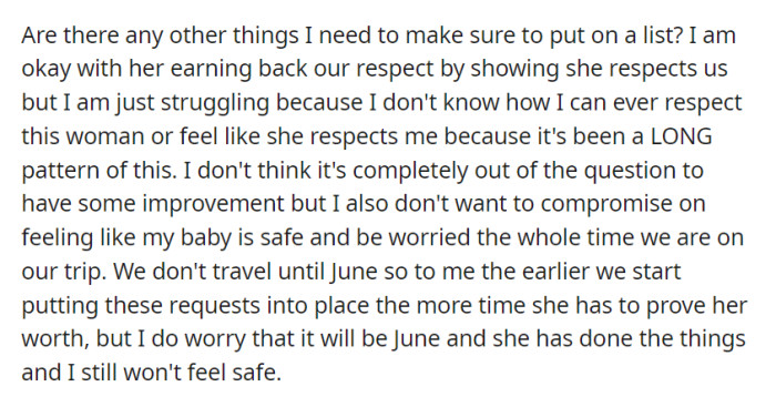 She's open to her mother-in-law earning back respect by respecting their rules but is concerned about her ability to feel safe, given past patterns. Despite the June trip being months away, trust remains an issue.