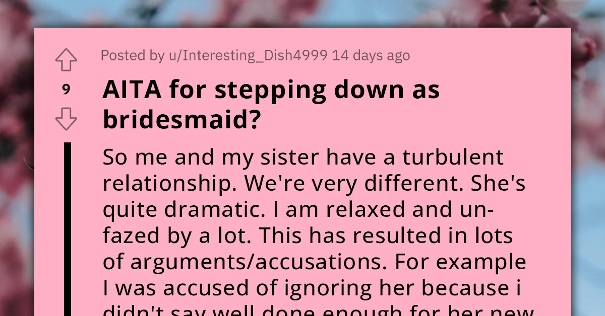 Woman Considers Stepping Down As Bridesmaid For Sister's Wedding Because She Is A Drama Queen, Redditors Point Out That She Is The Same