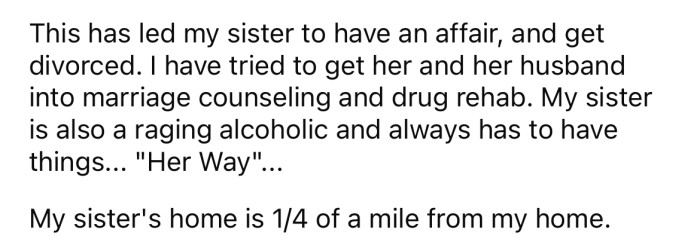The OP's sister had an affair while she was married, and the OP says he tried to help her, but she is also an alcoholic who can be very difficult.