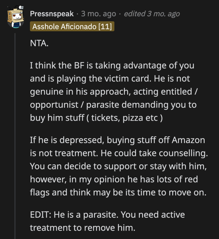He is using OP. When he realized she was starting to question their arrangement, he attacked her to return to the status quo. She's the terrible person, and he's the victim.