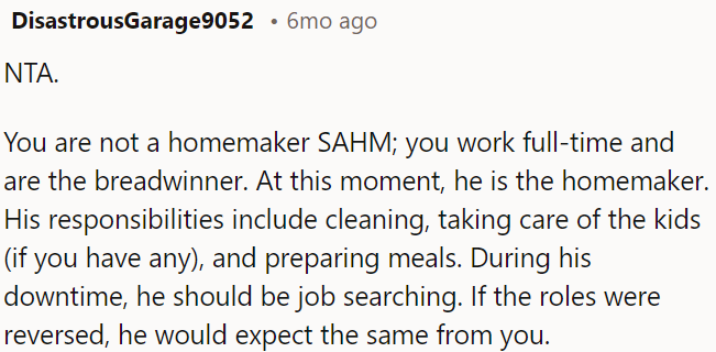 He's a homemaker now; he should handle chores and job hunting in his free time.