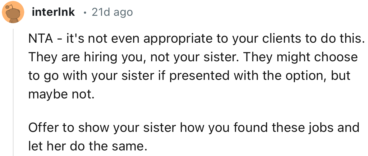 “NTA - it's not even appropriate to your clients to do this. They are hiring you, not your sister.”