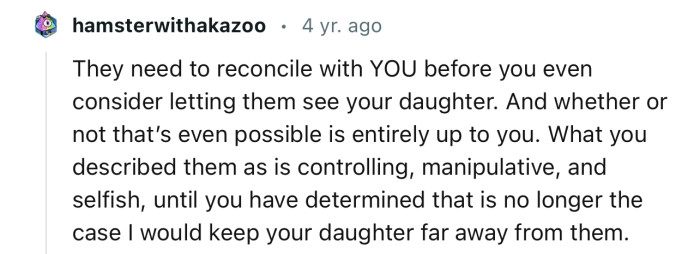 “They need to reconcile with YOU before you even consider letting them see your daughter.”