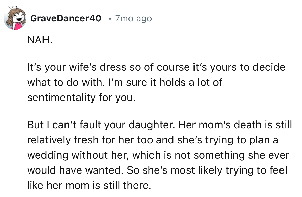 “It’s your wife’s dress so of course it’s yours to decide what to do with. I’m sure it holds a lot of sentimentality for you.”