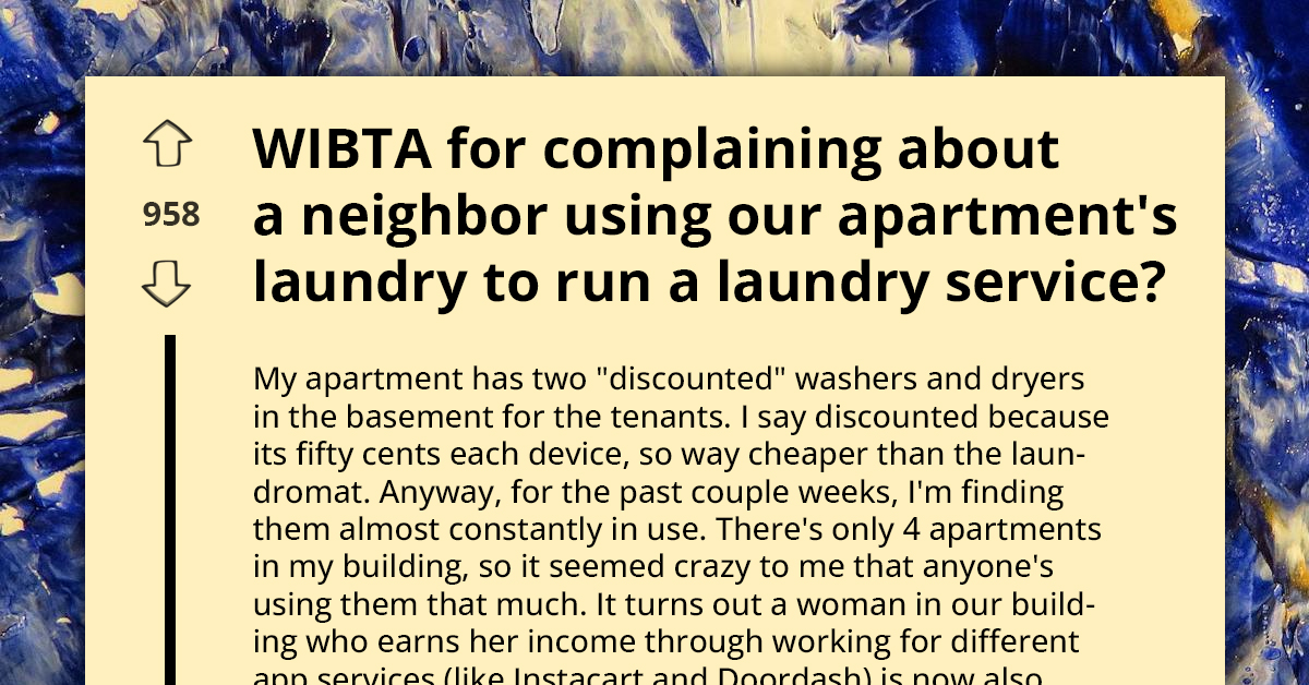 "I Guess She Does People's Laundry For Money" - Redditor Considers Speaking Up About Neighbor Monopolizing Laundry Room