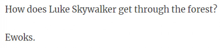 2. Ewoks - he walks... Lol