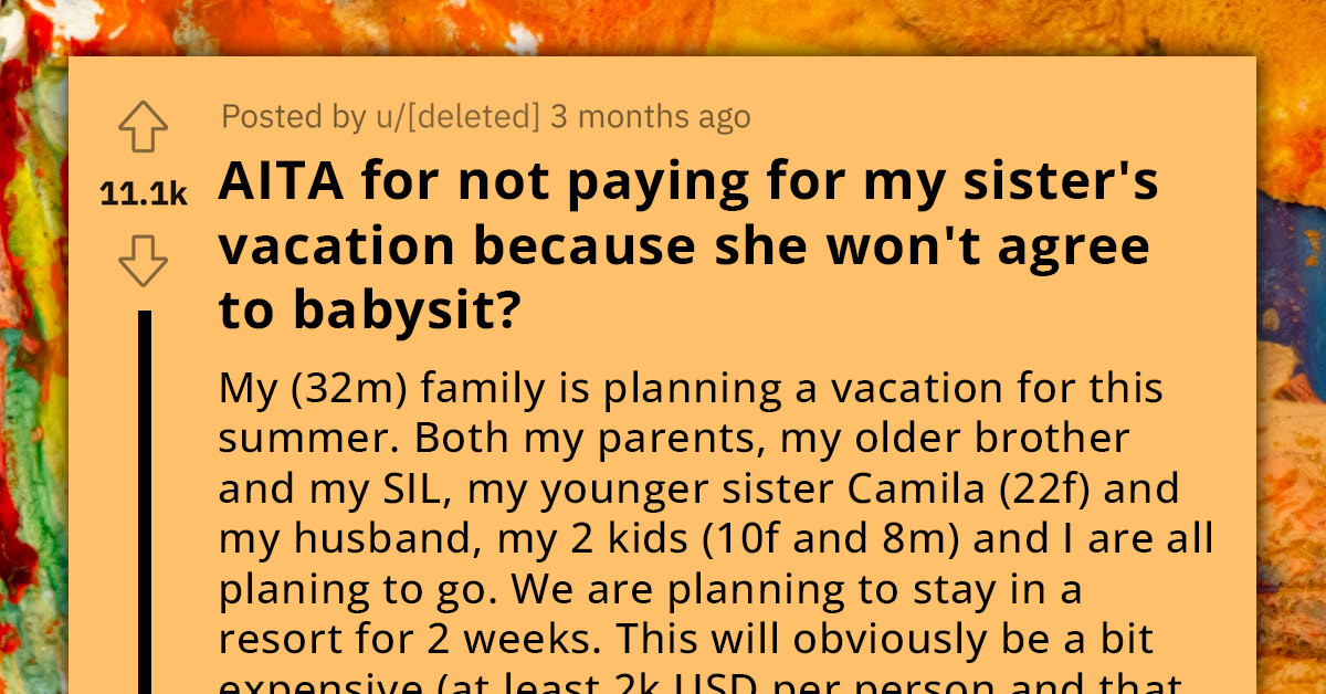 Woman Agrees to Pay for Student Sister to Go on Family Vacation Their Mom Planned for Their Ailing Father If She Babysits Sometimes, She Refuses